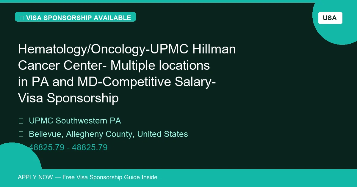 Visa Sponsored Hematology/Oncology-UPMC Hillman Cancer Center- Multiple locations in PA and MD-Competitive Salary- Visa Sponsorship in United States - Apply Now with Full Sponsorship