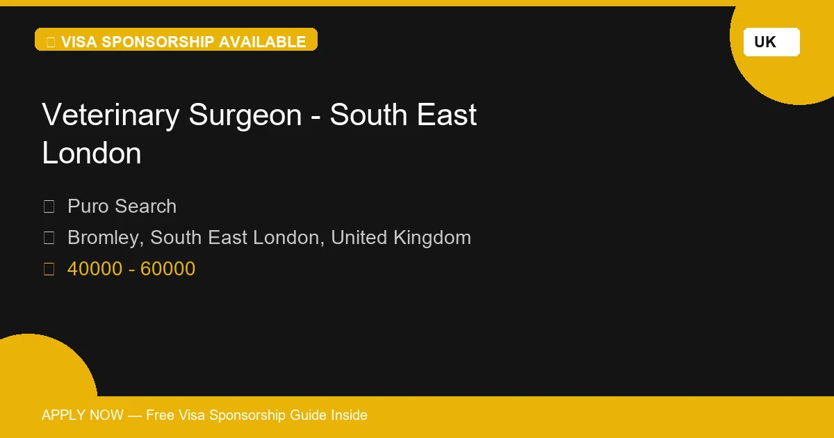 Visa Sponsored Veterinary Surgeon - South East London in United Kingdom - Apply Now with Full Sponsorship