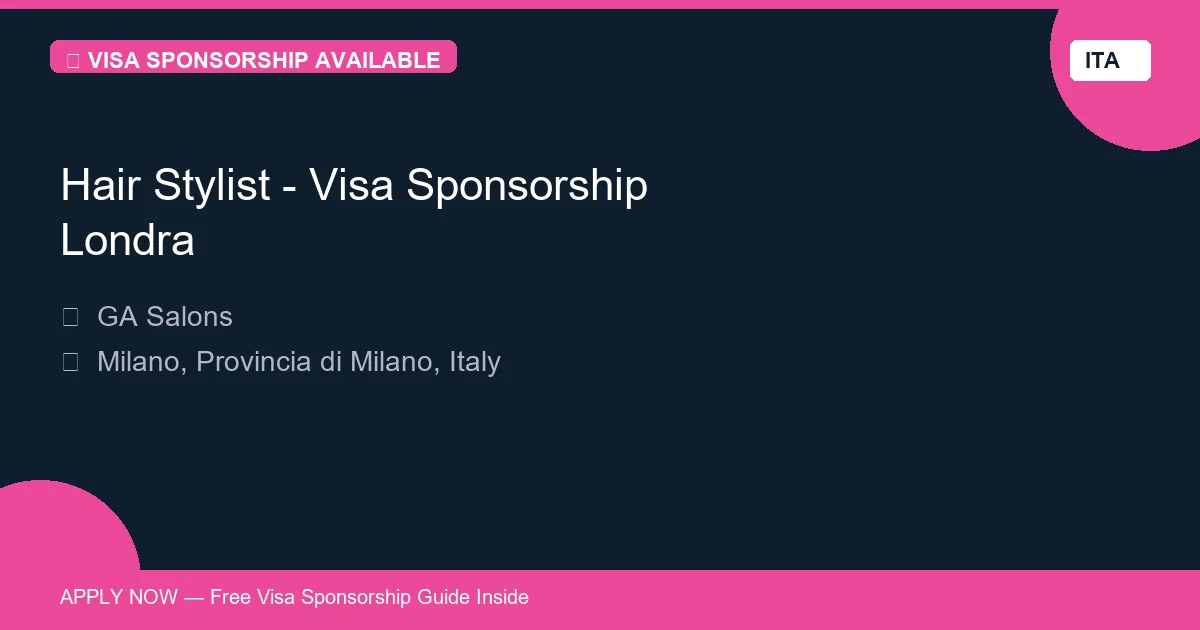 Visa Sponsored Hair Stylist - Visa Sponsorship Londra in Italy - Apply Now with Full Sponsorship
